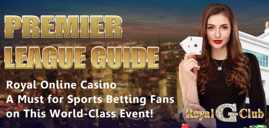 Royal Online Casino｜Premier League Guide: A Must for Sports Betting Fans on This World-Class Event!