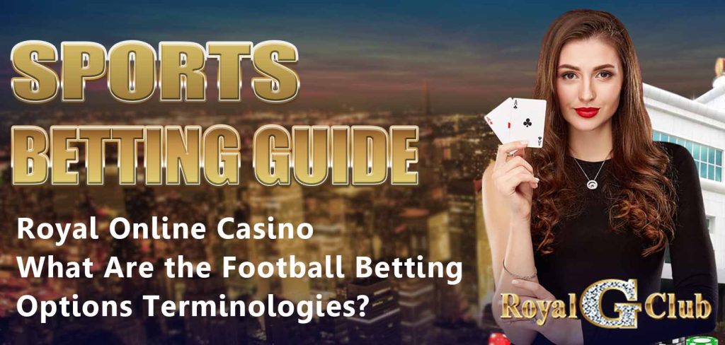 Royal Online Casino | Sports Betting Guide: What Are the Football Betting Options Terminologies?