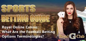 Royal Online Casino | Sports Betting Guide: What Are the Football Betting Options Terminologies?